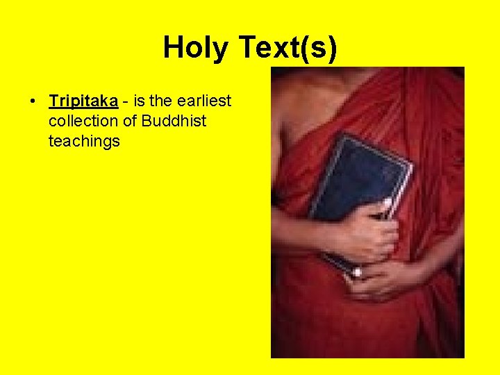 Holy Text(s) • Tripitaka - is the earliest collection of Buddhist teachings 