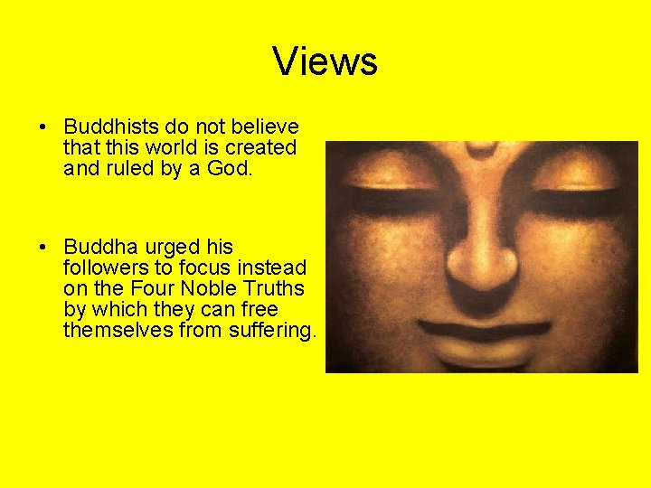 Views • Buddhists do not believe that this world is created and ruled by