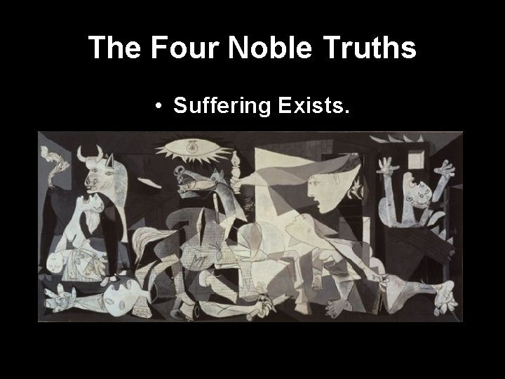 The Four Noble Truths • Suffering Exists. 