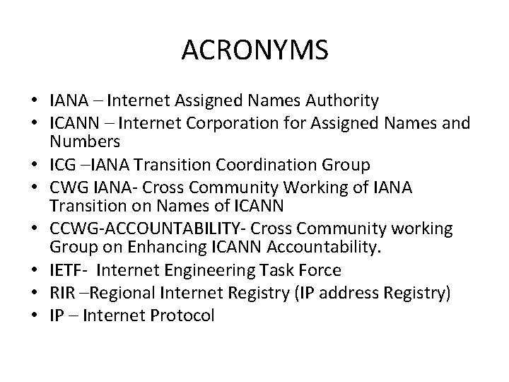 ACRONYMS • IANA – Internet Assigned Names Authority • ICANN – Internet Corporation for