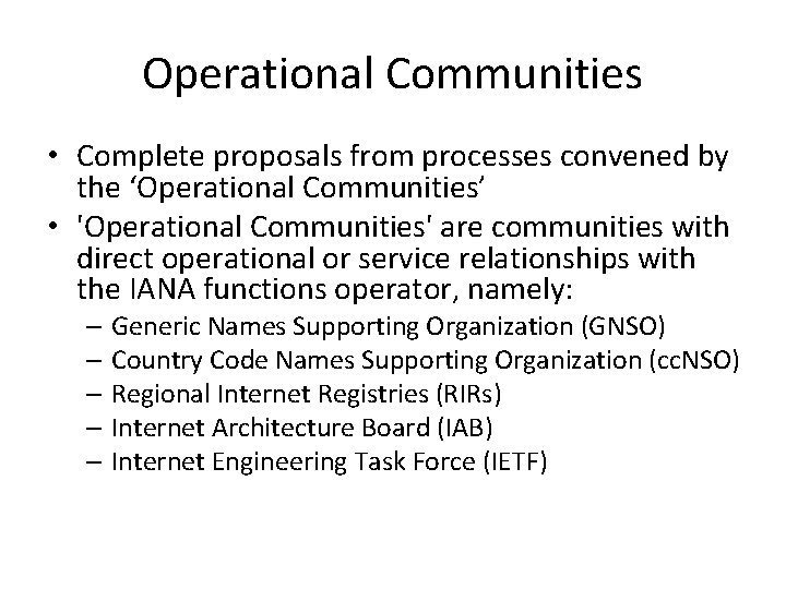 Operational Communities • Complete proposals from processes convened by the ‘Operational Communities’ • 'Operational