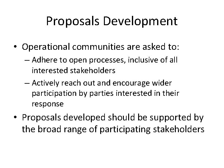 Proposals Development • Operational communities are asked to: – Adhere to open processes, inclusive