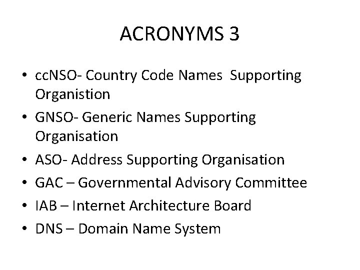 ACRONYMS 3 • cc. NSO- Country Code Names Supporting Organistion • GNSO- Generic Names