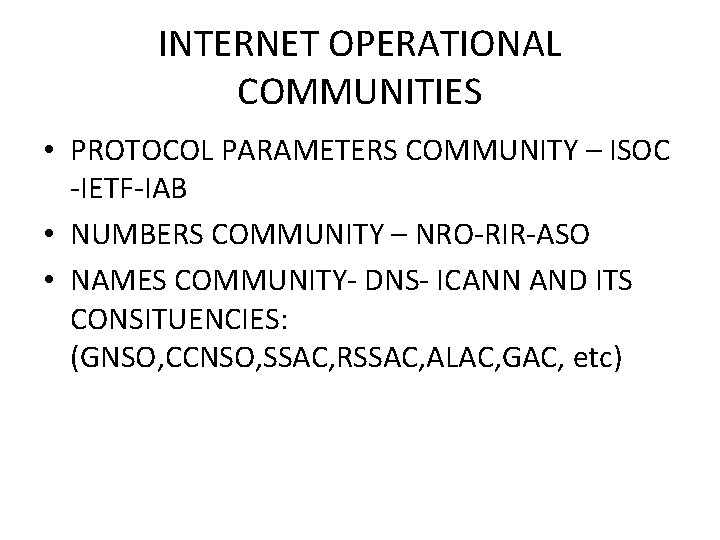 INTERNET OPERATIONAL COMMUNITIES • PROTOCOL PARAMETERS COMMUNITY – ISOC -IETF-IAB • NUMBERS COMMUNITY –