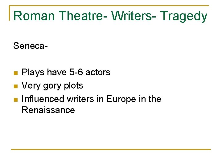 Roman Theatre- Writers- Tragedy Senecan n n Plays have 5 -6 actors Very gory