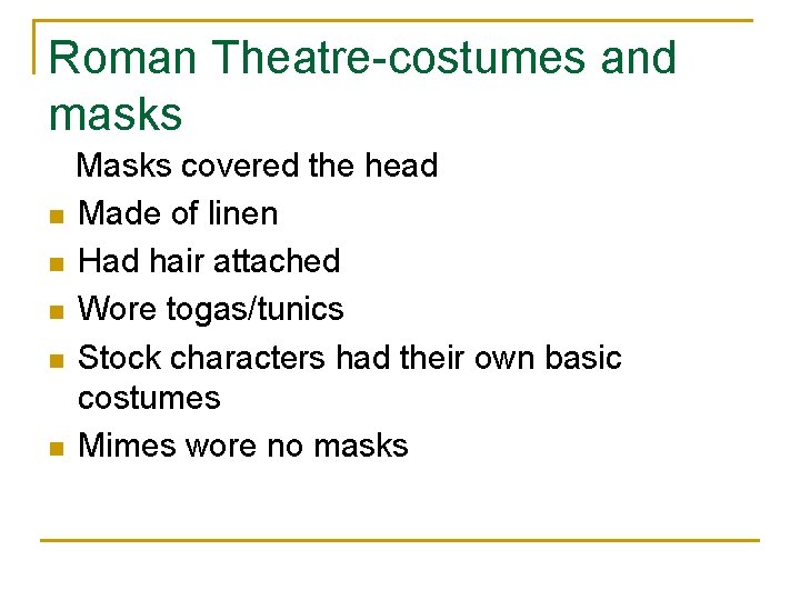 Roman Theatre-costumes and masks n n n Masks covered the head Made of linen