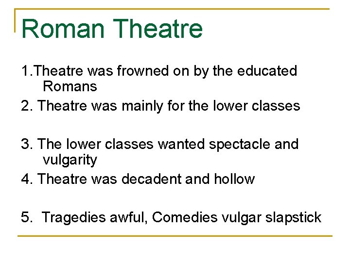 Roman Theatre 1. Theatre was frowned on by the educated Romans 2. Theatre was
