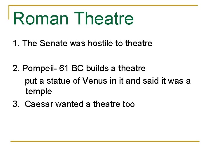 Roman Theatre 1. The Senate was hostile to theatre 2. Pompeii- 61 BC builds