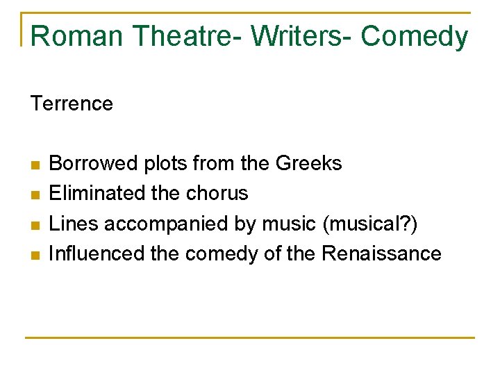 Roman Theatre- Writers- Comedy Terrence n n Borrowed plots from the Greeks Eliminated the