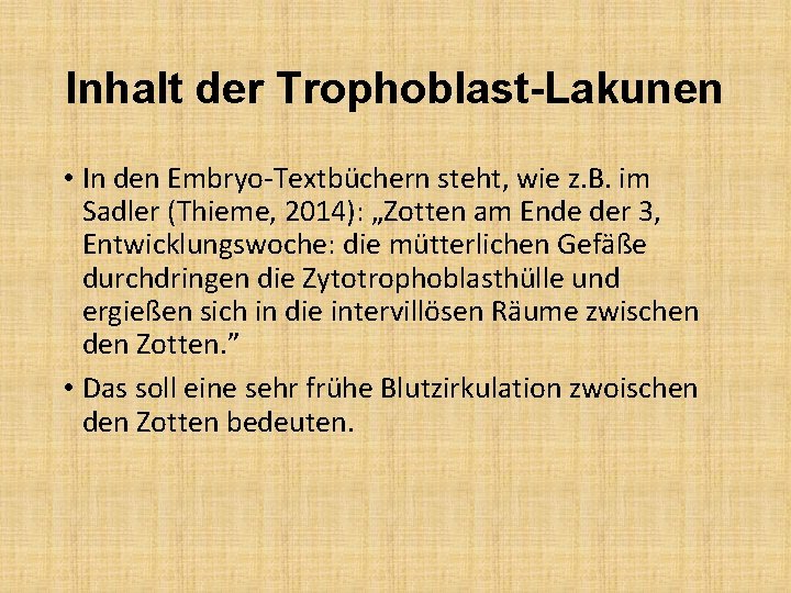 Inhalt der Trophoblast-Lakunen • In den Embryo-Textbüchern steht, wie z. B. im Sadler (Thieme,