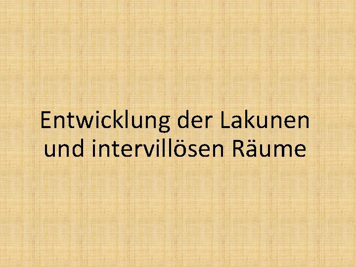 Entwicklung der Lakunen und intervillösen Räume 