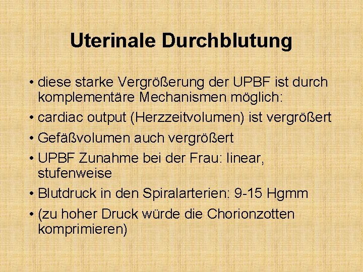 Uterinale Durchblutung • diese starke Vergrößerung der UPBF ist durch komplementäre Mechanismen möglich: •