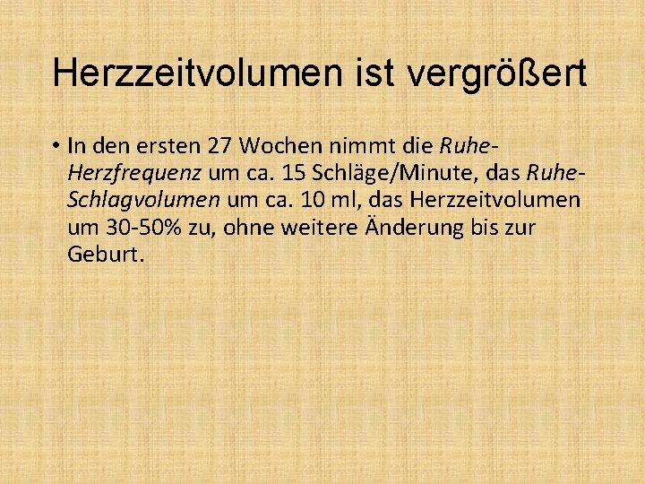 Herzzeitvolumen ist vergrößert • In den ersten 27 Wochen nimmt die Ruhe. Herzfrequenz um