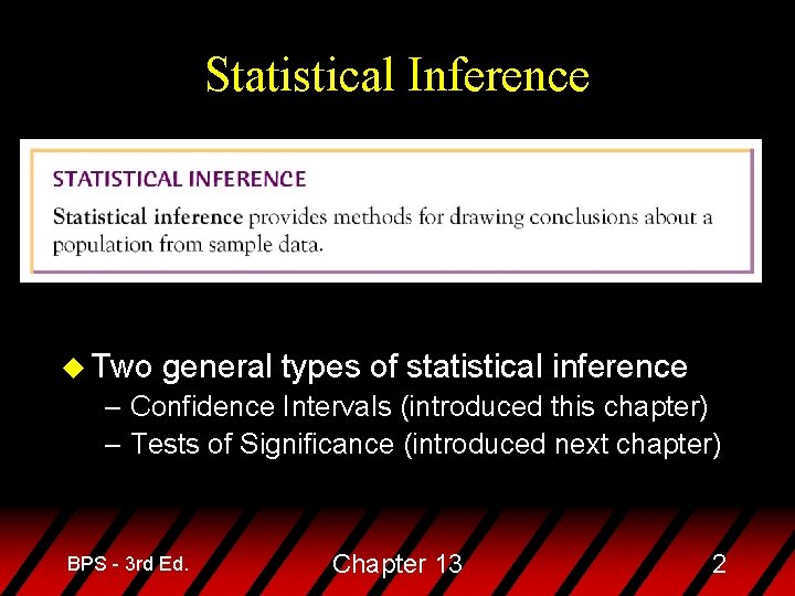 Statistical Inference u Two general types of statistical inference – Confidence Intervals (introduced this