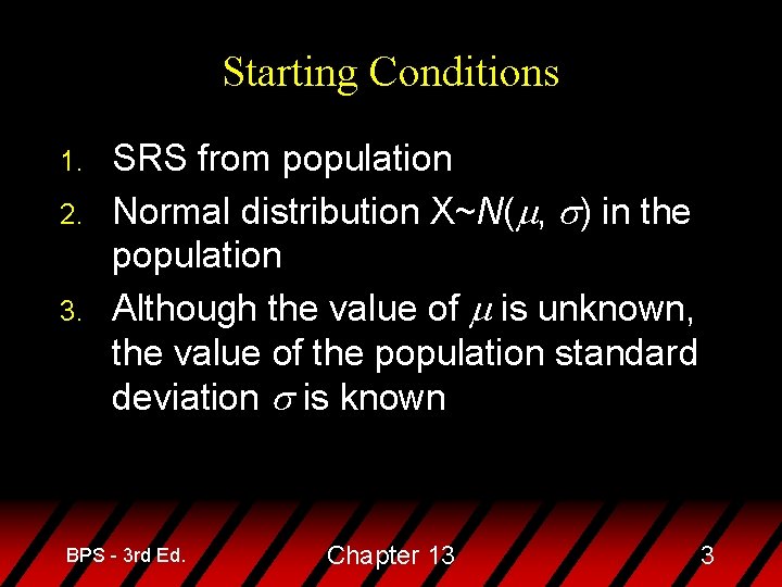 Starting Conditions 1. 2. 3. SRS from population Normal distribution X~N(m, s) in the