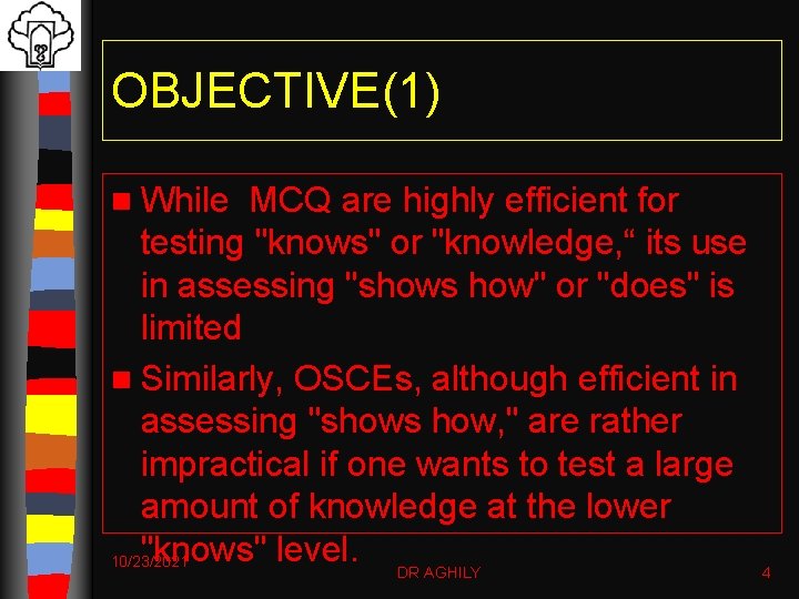 OBJECTIVE(1) n While MCQ are highly efficient for testing "knows" or "knowledge, “ its