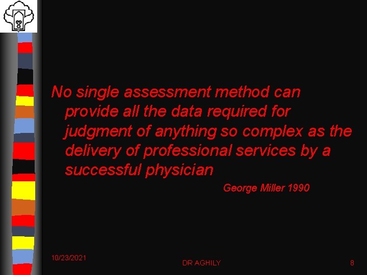 No single assessment method can provide all the data required for judgment of anything