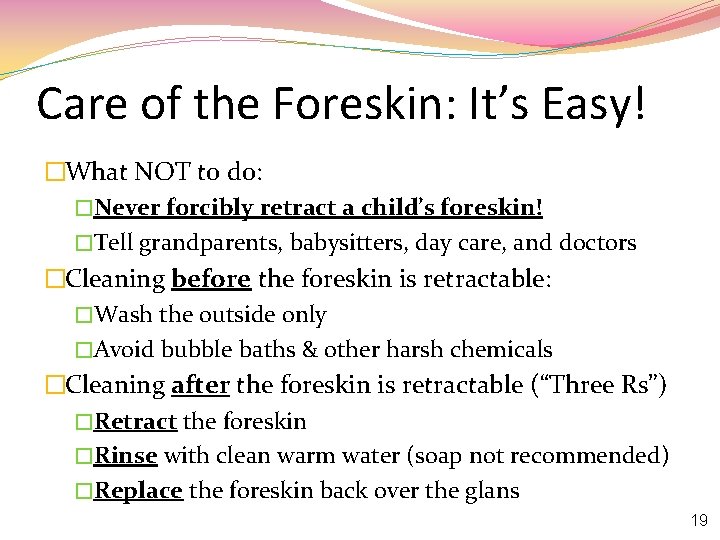 Care of the Foreskin: It’s Easy! �What NOT to do: �Never forcibly retract a
