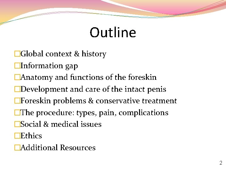 Outline �Global context & history �Information gap �Anatomy and functions of the foreskin �Development