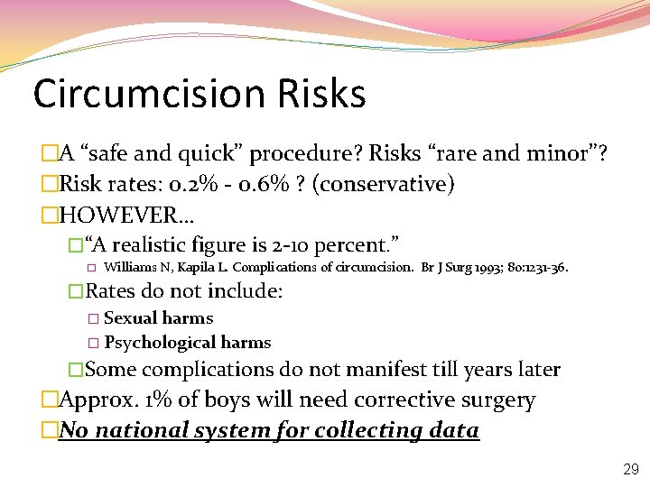 Circumcision Risks �A “safe and quick” procedure? Risks “rare and minor”? �Risk rates: 0.