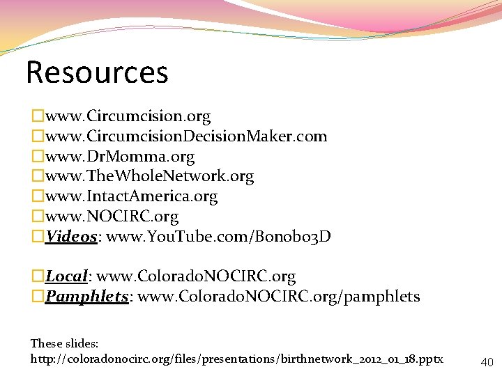 Resources �www. Circumcision. org �www. Circumcision. Decision. Maker. com �www. Dr. Momma. org �www.