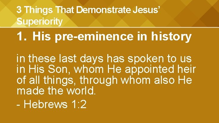 3 Things That Demonstrate Jesus’ Superiority 1. His pre-eminence in history in these last