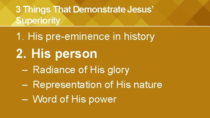 3 Things That Demonstrate Jesus’ Superiority 1. His pre-eminence in history 2. His person