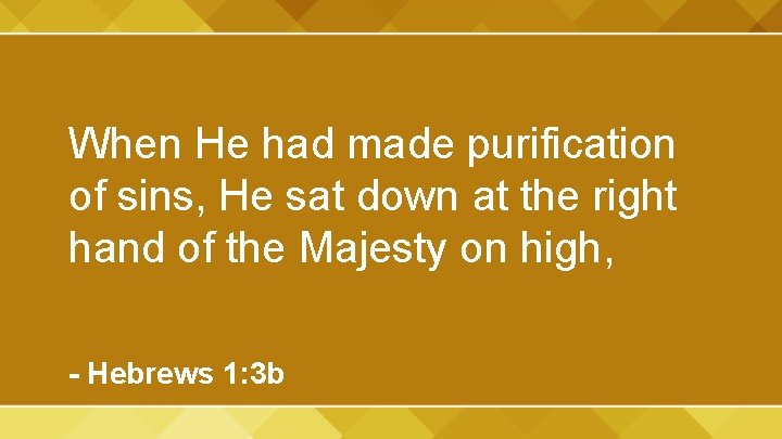 When He had made purification of sins, He sat down at the right hand