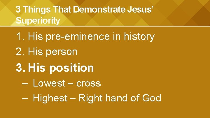 3 Things That Demonstrate Jesus’ Superiority 1. His pre-eminence in history 2. His person
