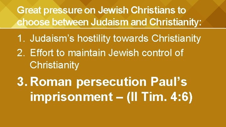Great pressure on Jewish Christians to choose between Judaism and Christianity: 1. Judaism’s hostility