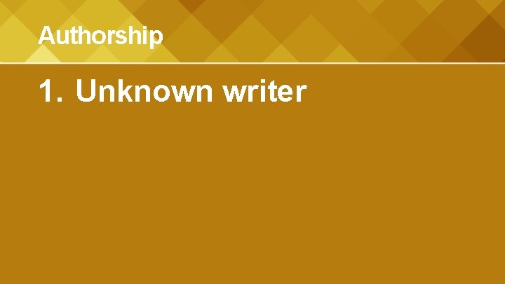 Authorship 1. Unknown writer 