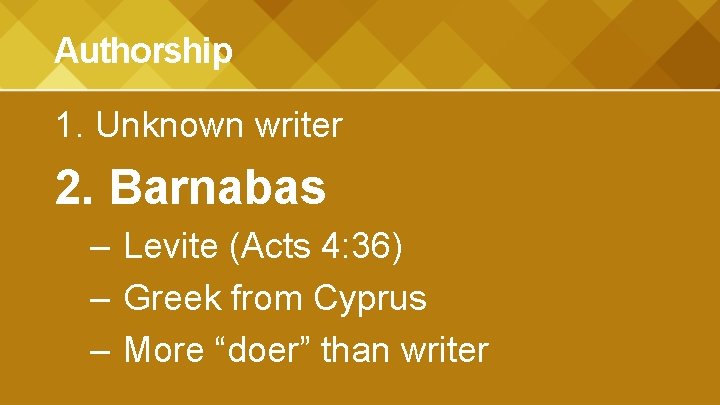 Authorship 1. Unknown writer 2. Barnabas – Levite (Acts 4: 36) – Greek from