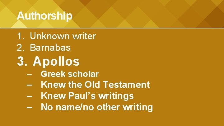 Authorship 1. Unknown writer 2. Barnabas 3. Apollos – Greek scholar – Knew the