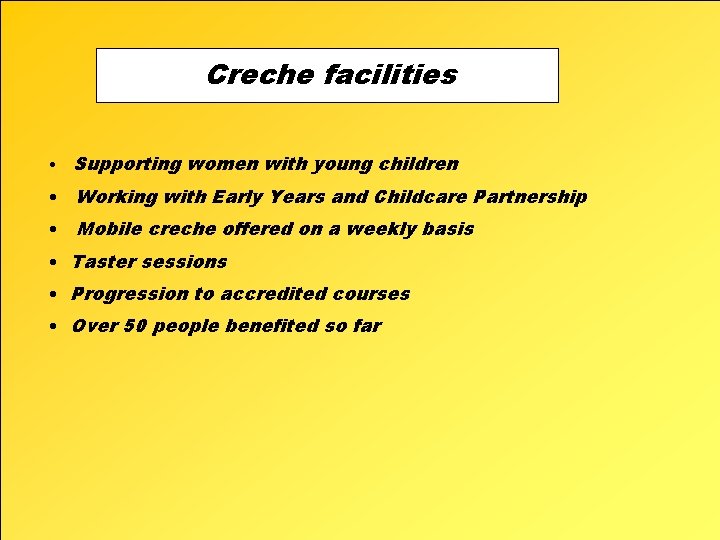 Creche facilities • Supporting women with young children • Working with Early Years and