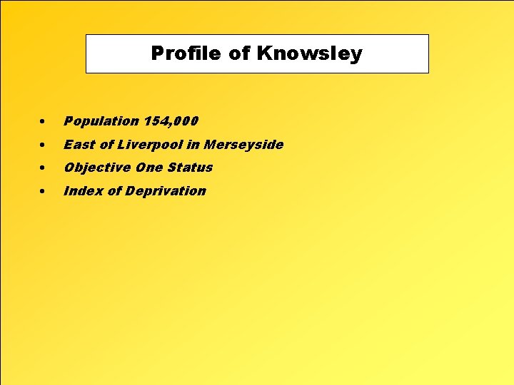 Profile of Knowsley • Population 154, 000 • East of Liverpool in Merseyside •