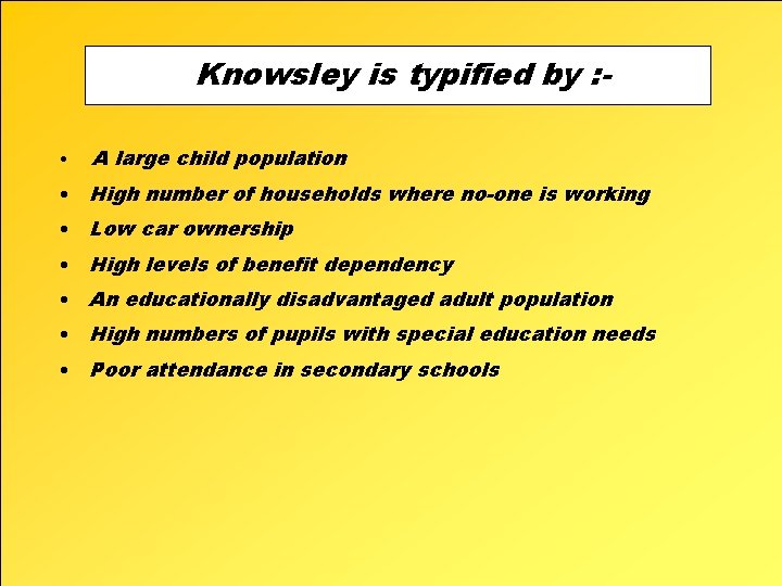 Knowsley is typified by : • A large child population • High number of