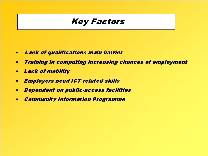 Key Factors • Lack of qualifications main barrier • Training in computing increasing chances