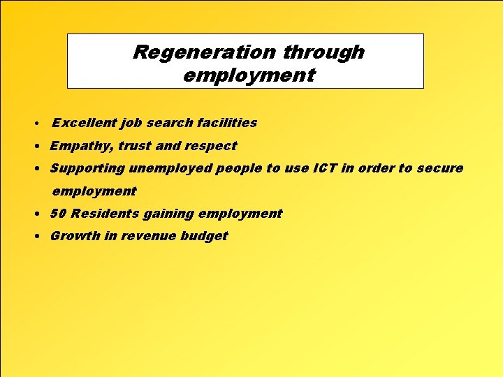 Regeneration through employment • Excellent job search facilities • Empathy, trust and respect •