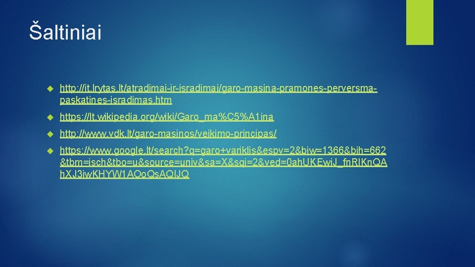 Šaltiniai http: //it. lrytas. lt/atradimai-ir-isradimai/garo-masina-pramones-perversmapaskatines-isradimas. htm https: //lt. wikipedia. org/wiki/Garo_ma%C 5%A 1 ina http: