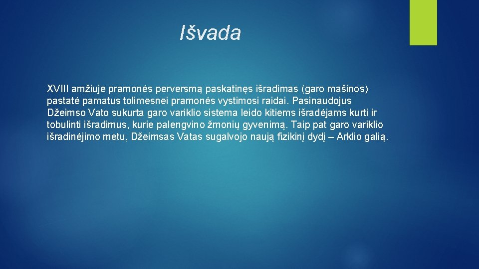 Išvada XVIII amžiuje pramonės perversmą paskatinęs išradimas (garo mašinos) pastatė pamatus tolimesnei pramonės vystimosi