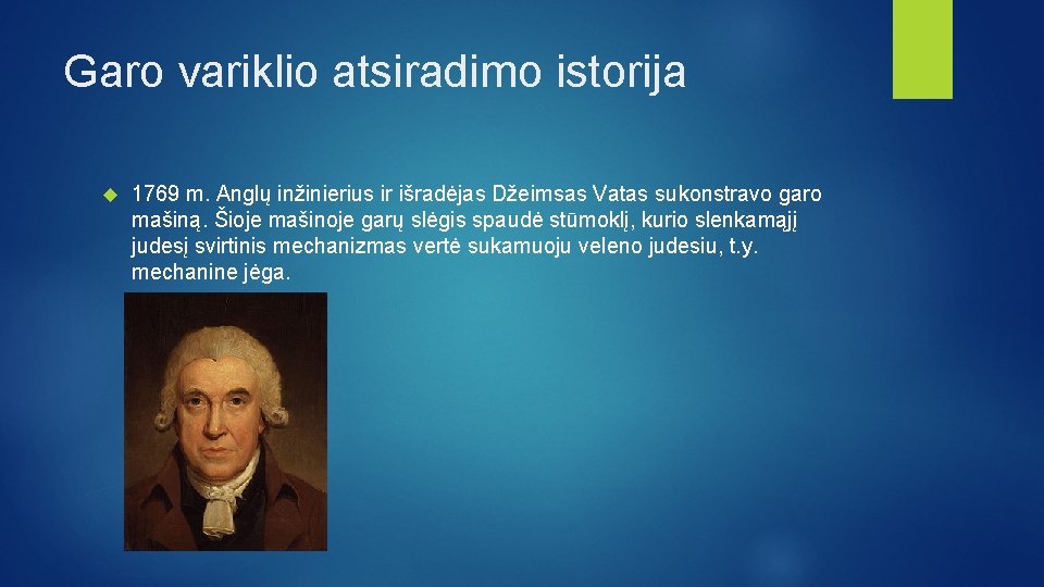 Garo variklio atsiradimo istorija 1769 m. Anglų inžinierius ir išradėjas Džeimsas Vatas sukonstravo garo