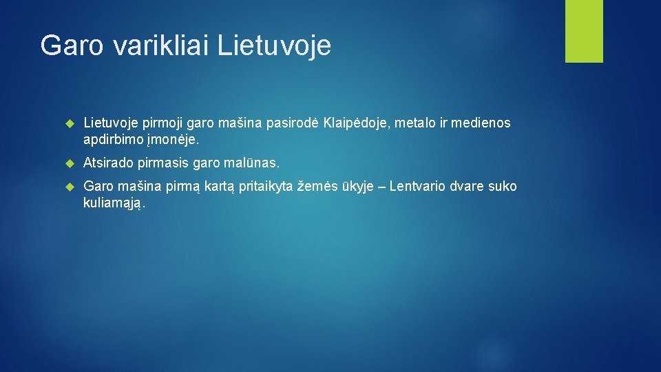 Garo varikliai Lietuvoje pirmoji garo mašina pasirodė Klaipėdoje, metalo ir medienos apdirbimo įmonėje. Atsirado