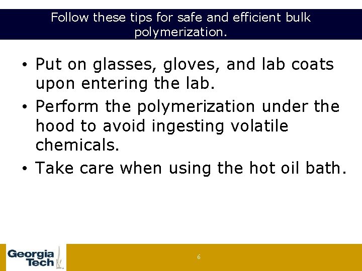 Follow these tips for safe and efficient bulk polymerization. • Put on glasses, gloves,