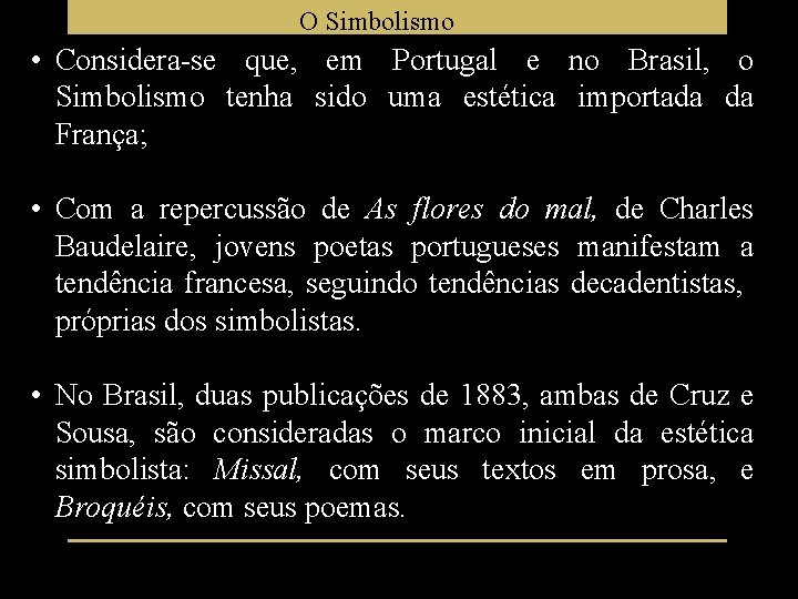 O Simbolismo • Considera-se que, em Portugal e no Brasil, o Simbolismo tenha sido