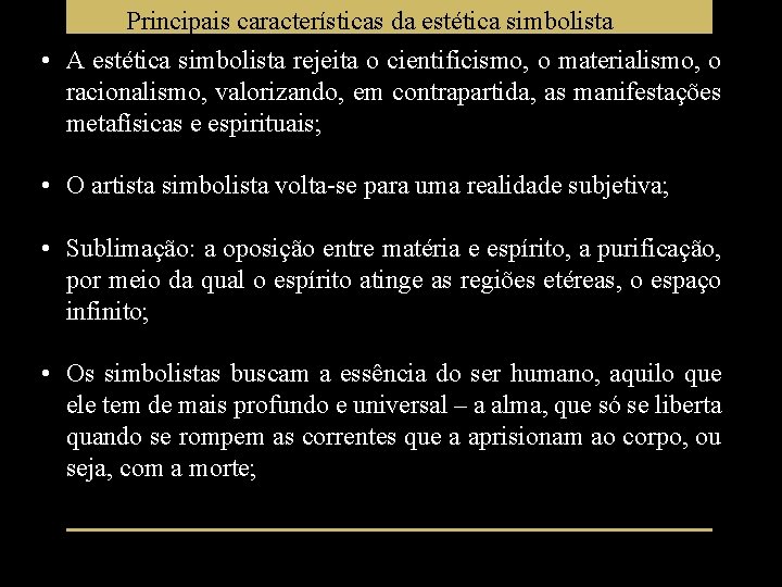 Principais características da estética simbolista • A estética simbolista rejeita o cientificismo, o materialismo,