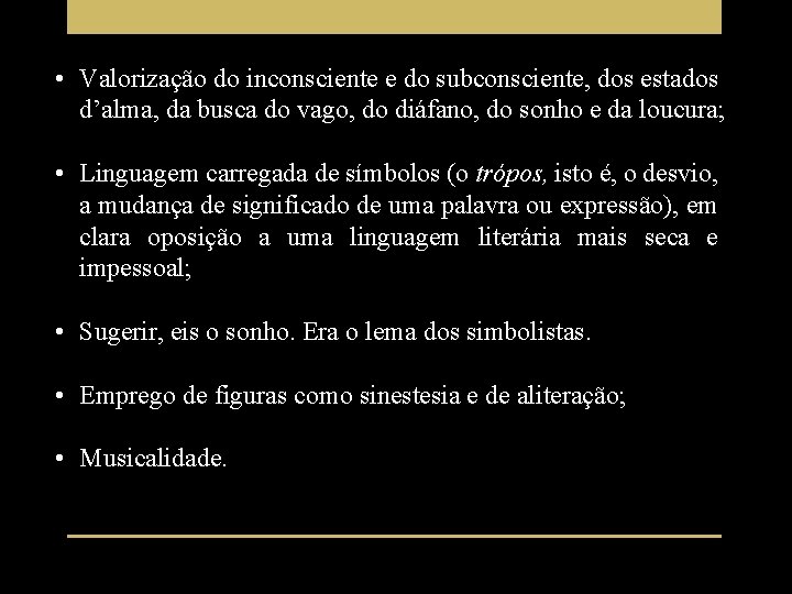  • Valorização do inconsciente e do subconsciente, dos estados d’alma, da busca do