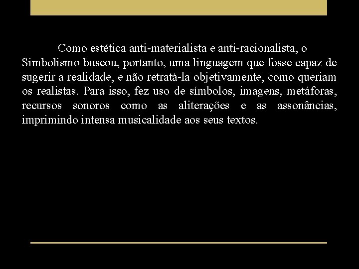 Como estética anti-materialista e anti-racionalista, o Simbolismo buscou, portanto, uma linguagem que fosse capaz