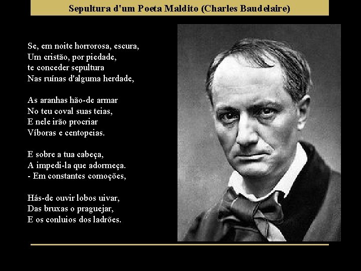 Sepultura d'um Poeta Maldito (Charles Baudelaire) Se, em noite horrorosa, escura, Um cristão, por