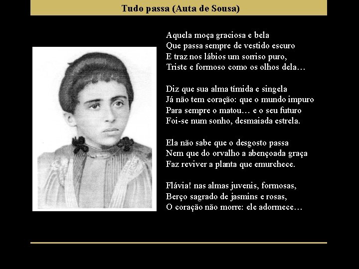 Tudo passa (Auta de Sousa) Aquela moça graciosa e bela Que passa sempre de
