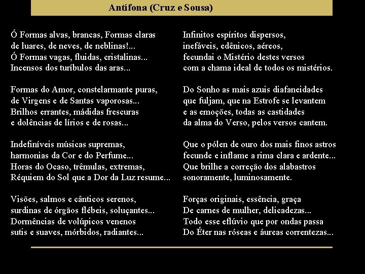 Antífona (Cruz e Sousa) Ó Formas alvas, brancas, Formas claras de luares, de neves,